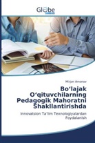 Mirjon Amonov - Bo'lajak O'qituvchilarning Pedagogik Mahoratni Shakllantirishda