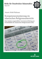Annett Abdel-Rahman, Bülent Ucar - Kompetenzorientierung im islamischen Religionsunterricht