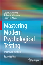 Daniel Allen, Daniel N. Allen, Robert A Altmann, Robert A. Altmann, Cecil R Reynolds, Cecil R. Reynolds - Mastering Modern Psychological Testing