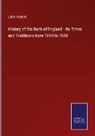 John Francis - History of the Bank of England - its Times and Traditions from 1694 to 1844