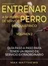 Max Matthews - La Guia Ultima Para Entrenar A Su Propio Perro De Servicio Psiquiatrico
