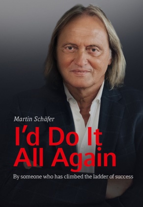 Volker Retz, Martin Schäfer, Bettina Würth, Reinhold Würth - I'd Do It All Again - By someone who has climbed the ladder of success