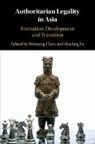 Weitseng (National University of Singapore) Chen, Weitseng Chen, Chen Weitseng, Hualing Fu, Fu Hualing - Authoritarian Legality in Asia
