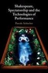 Pascale Aebischer, Pascale (University of Exeter) Aebischer, Aebischer Pascale - Shakespeare, Spectatorship and the Technologies of Performance