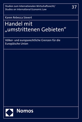 Karen Rebecca Sievert - Handel mit "umstrittenen Gebieten" - Völker- und europarechtliche Grenzen für die Europäische Union