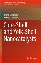 Li, Hexing Li, Hiromi Yamashita - Core-Shell and Yolk-Shell Nanocatalysts