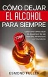 Esmond Fuller - Cómo Dejar el Alcohol para Siempre