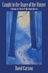 David Carlson - Caught in the Snare of the Hunter