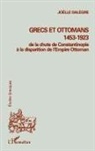 Joëlle Dalègre - GRECS ET OTTOMANS 1453-1923