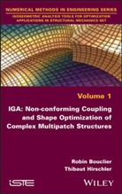 Bouclier, Robin Bouclier, Thibault Hirschler, Thibaut Hirschler - IGA: Non-conforming Coupling and Shape Optimization of Complex Multipatch Structures, Volume 1