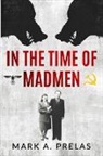 Mark A. Prelas - In the Time of Madmen