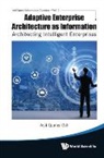 Asif Qumar Gill, Asif Qumer Gill, Asif Qumar Gill - Adaptive Enterprise Architecture As Information: Architecting Intelligent Enterprises