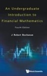 J Robert Buchanan, J Robert (Millersville Univ Buchanan, J. Robert Buchanan, J Robert Buchanan - Undergraduate Introduction To Financial Mathematics, An (Fourth Edition)