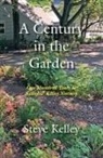 Steve Kelley - Century in the Garden: One Hundred Years at Kelley & Kelley Nursery