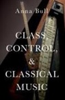 Bull, Anna Bull, Bull Anna - Class, Control, and Classical Music