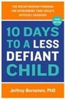 Jeffrey Bernstein - 10 Days to a Less Defiant Child