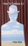 Peter Wick - How To Confuse A.I