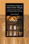 Andrew Hammond, Andrew (St Antony's College Hammond, Andrew (St Antony''s College Hammond, Andrew (University of Oxford) Hammond, Hammond Andrew - Late Ottoman Origins of Modern Islamic Thought