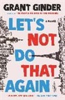 Grant Ginder - Let's Not Do That Again