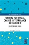 Annemarie Mcallister, McAllister Annemarie - Writing for Social Change in Temperance Periodicals