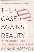 Donald Hoffman - The Case Against Reality - Why Evolution Hid the Truth from Our Eyes