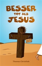 Thomas Christlieb - Besser tot als Jesus