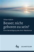 Oliver Hallich - Besser, nicht geboren zu sein?