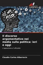 Claudia Carina Albarracín - Il discorso argomentativo nei media sulla politica: ieri e oggi