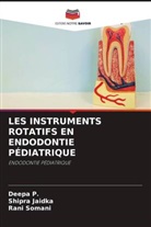 Shipra Jaidka, Deepa P., Rani Somani - LES INSTRUMENTS ROTATIFS EN ENDODONTIE PÉDIATRIQUE