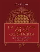 Confucius, * Confucius, Konfuzius - La sagesse selon Confucius