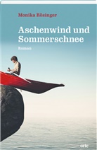 Monika Rösinger - Aschenwind und Sommerschnee