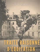 P. - A. Aubert, P.- A. Aubert - Traité raisonné d'équitation, d'après les principes de l'école française