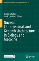 Malgorzata Kloc, Jacek Z. Kubiak, Z Kubiak - Nuclear, Chromosomal, and Genomic Architecture in Biology and Medicine