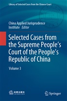 China Applied Jurisprudence Institute, China Institute of Applied Jurisprudence, China Institute of Applied Jurispruden - Selected Cases from the Supreme People's Court of the People's Republic of China