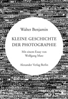 Walter Benjamin, Louis Daguerre, Wolfgang Matz, Michael Wesely, Gustave Caillebotte, David Octavius Hill... - Kleine Geschichte der Photographie