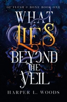Adelaide Forrest, Harper L. Woods, Harper L Woods, Harper L. Woods - What Lies Beyond the Veil