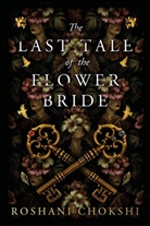 Roshani Chokshi, Chokshi Roshani - The Last Tale of the Flower Bride