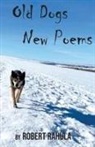 Robert Rahula - OLD DOGS NEW POEMS