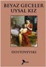 Fyodor Mihaylovic Dostoyevski - Beyaz Geceler Uysal Kiz