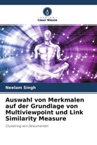 Neelam Singh - Auswahl von Merkmalen auf der Grundlage von Multiviewpoint und Link Similarity Measure