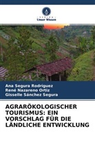 René Nazareno Ortiz, Sánchez, Gisselle Sánchez Segura, Ana Segura Rodríguez - AGRARÖKOLOGISCHER TOURISMUS: EIN VORSCHLAG FÜR DIE LÄNDLICHE ENTWICKLUNG