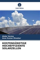 Arun Kumar Diwakar, Aloke Verma - KOSTENGÜNSTIGE HOCHEFFIZIENTE SOLARZELLEN