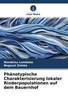 Wondimu Lombebo, Negassi Zeleke - Phänotypische Charakterisierung lokaler Rinderpopulationen auf dem Bauernhof