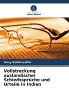 Sony Kulshrestha - Vollstreckung ausl&auml;ndischer Schiedsspr&uuml;che und Urteile in Indien