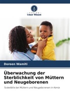 Peter Wagacha, Uwe Wahser, Doreen Wamiti - Überwachung der Sterblichkeit von Müttern und Neugeborenen
