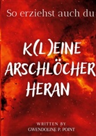 Gwendoline P Point, Gwendoline P. Point - So erziehst auch du K(l)eine Arschlöcher heran