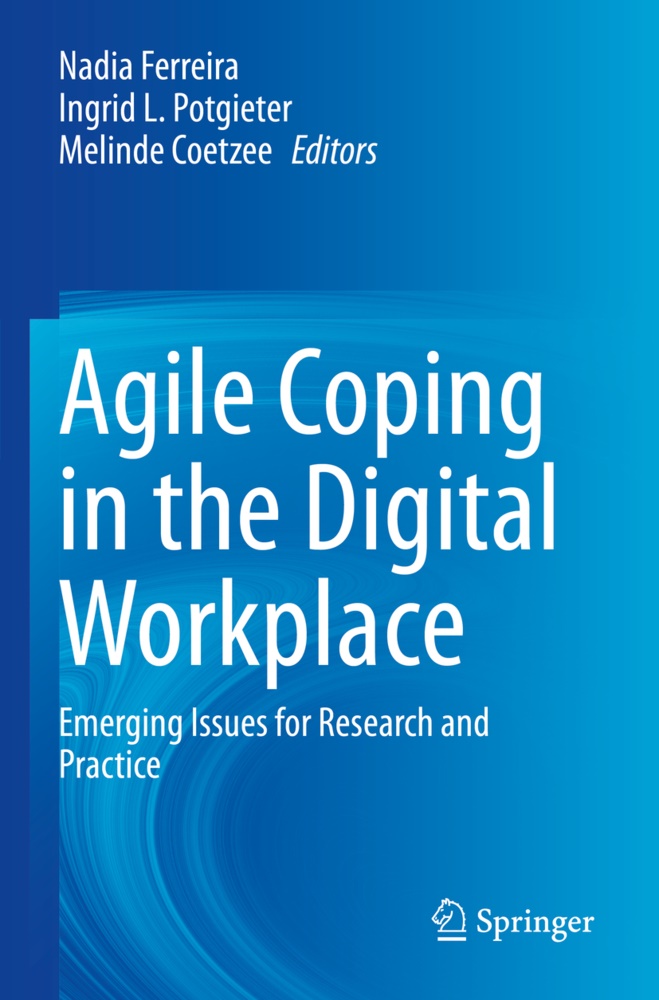 Melinde Coetzee, Nadia Ferreira, Ingrid L Potgieter, Ingrid L. Potgieter - Agile Coping in the Digital Workplace Emerging Issues for Research and Practice