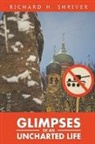 Richard Shriver - Glimpses of an Uncharted Life