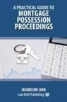 Jacqueline Lean - A Practical Guide to Mortgage Possession Proceedings