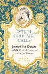 Sarah Williams, Sarah C Williams, Sarah C. Williams - When Courage Calls: Josephine Butler and the Radical Pursuit of